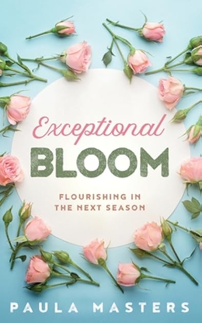 Exceptional Bloom: Flourishing In The Next Season