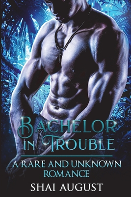 Bachelor In Trouble: A Rare and Unknown Romance (The Rare and The Unknown)
