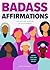 Badass Affirmations: The Wi...