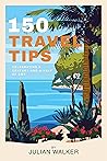 150 Travel Tips: ...