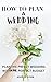 HOW TO PLAN A WEDDING: PLAN...