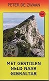 Met gestolen geld naar Gibraltar by Peter de Zwaan Met gestolen geld naar Gibraltar by Peter de Zwaan