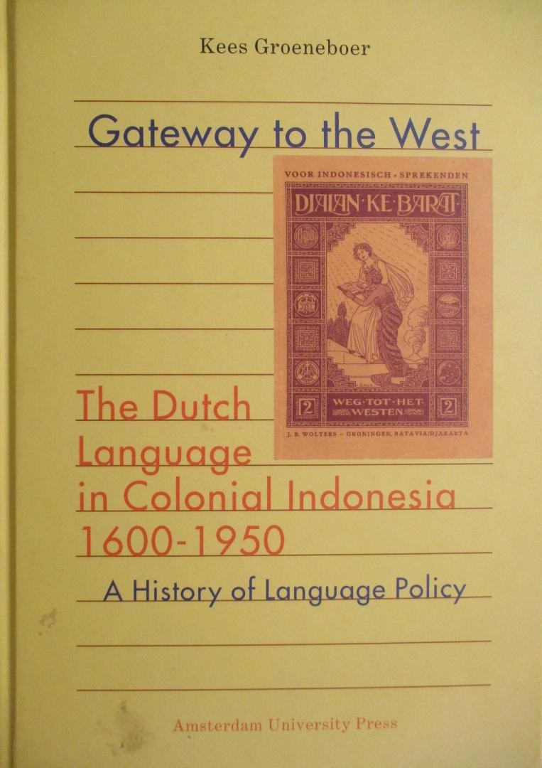 Gateway to the West: Dutch Language in the Dutch East Indies, 1600-1950; A History of Colonial Language Policy