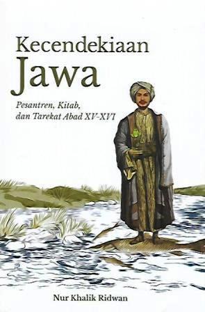 Kecendekiaan Jawa: Pesantren, Kitab dan Tarekat Abad XV-XVI