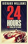 24 Hours 100 Years of Le Mans by Richard         Williams
