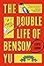 The Double Life of Benson Yu