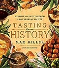 Tasting History: Explore the Past through 4,000 Years of Recipes