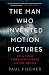 The Man Who Invented Motion Pictures: A True Tale of Obsession, Murder, and the Movies