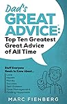 Dad's Great Advice: Top Ten Greatest Great Advice of All Time: Stuff Everyone Needs to Know About Love, Health, Money, Success, Self-Esteem, Time Management, and Finding Happiness