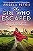 The Girl Who Escaped by Angela Petch The Girl Who Escaped by Angela Petch