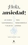 ¡Hola, ansiedad!:...