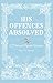 His Offences Absolved: A Pr...
