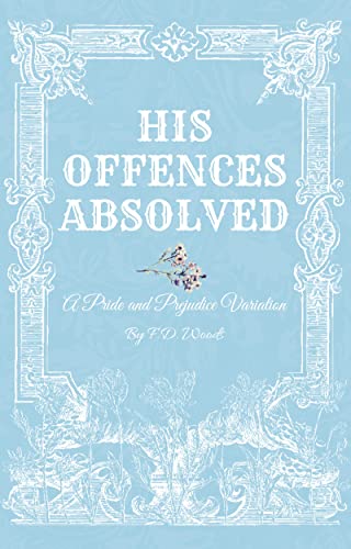 His Offences Absolved: A Pride and Prejudice Variation (Kindle Edition)