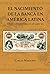 El nacimiento de la banca en América Latina. Finanzas y política en el siglo XIX (Spanish Edition)