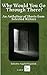 Why Would You Go Through There? by Angela Fitzpatrick