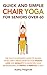Quick and Simple Chair Yoga for Seniors Over 60: The Fully Illustrated Guide to Seated Poses and Cardio Exercises for Weight Loss and Mobility to Maintain ... a day! (Senior Fitness Series Book 1)