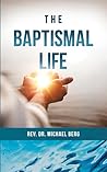 The Baptismal Life The Baptismal Life