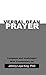 Verbal Bean Prayer: Complete and Unabridged with Commentary by Johnny Loye King, PhD.