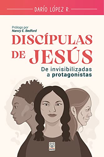 Discípulas de Jesús: De invisibilizadas a protagonistas (Spanish Edition)