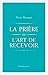La Prière ou l'Art de recev...