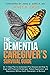 The Dementia Caregiver's Survival Guide: An 11-Step Plan to Understand the Disease and How To Cope with Financial Challenges, Patient Aggression, and Depression Without Guilt, Overwhelm, or Burnout