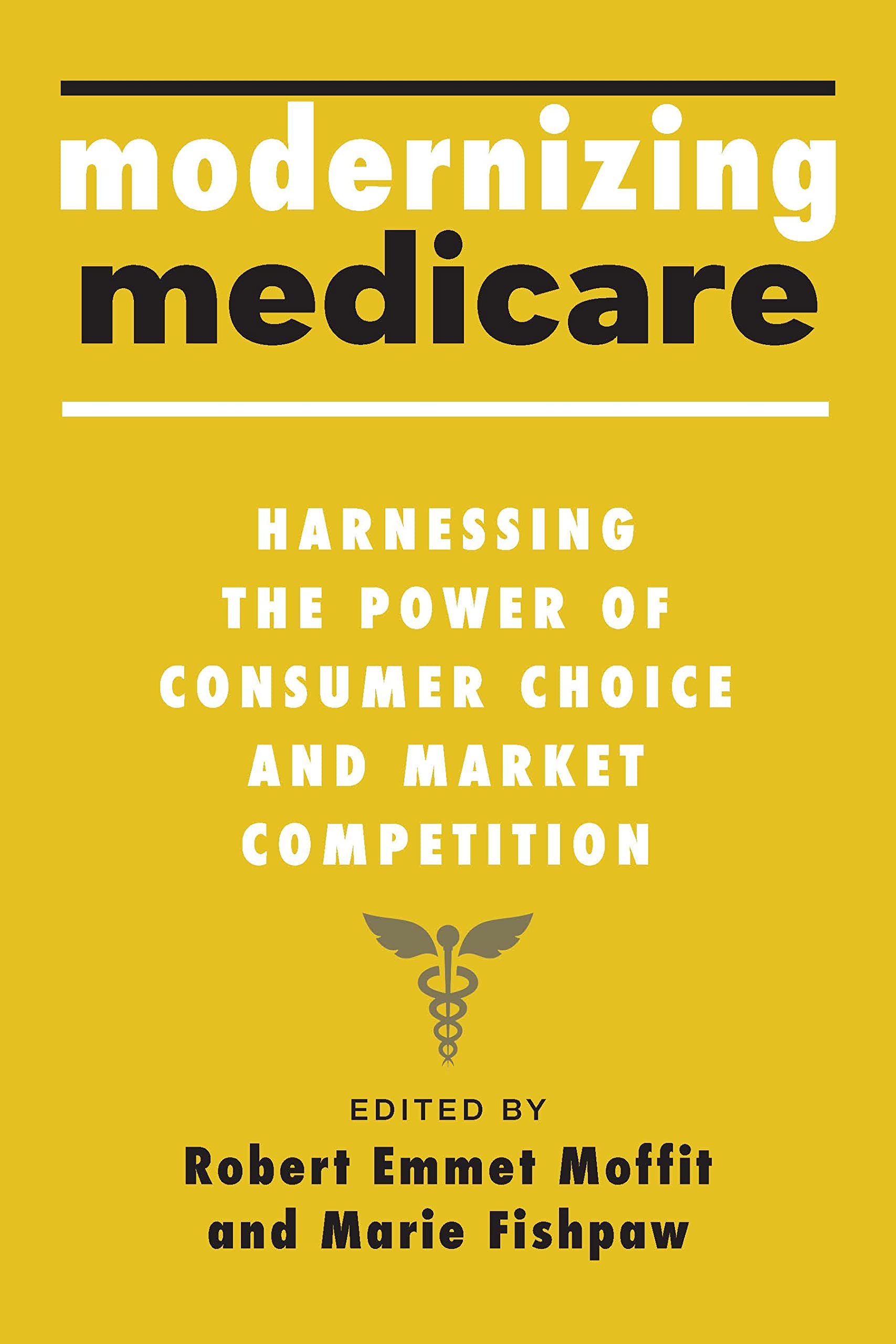 Modernizing Medicare: Harnessing the Power of Consumer Choice and Market Competition (Hardcover)