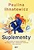Suplementy. Wszystko, co musisz wiedziec, aby bezpiecznie i skutecznie wspierac swoj organizm