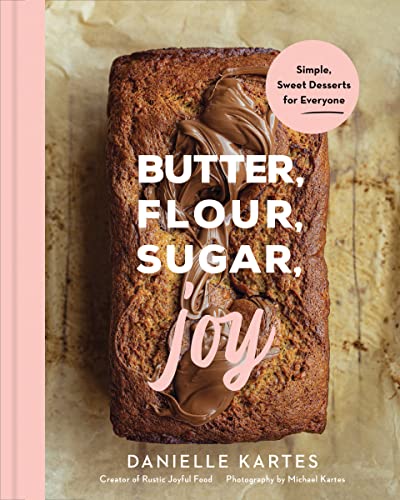 Butter, Flour, Sugar, Joy: Simple Sweet Desserts for Everyone (Hardcover)