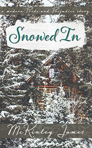Snowed In: A Modern Pride and Prejudice Story (Kindle Edition)