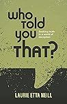 Book cover for Who Told You That?: Seeking Truth in a World of Deception