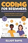 Coding for Beginners: Blockchain Development: A step-by-step guide to create your own Blockchains, Cryptocurrencies and NFTs