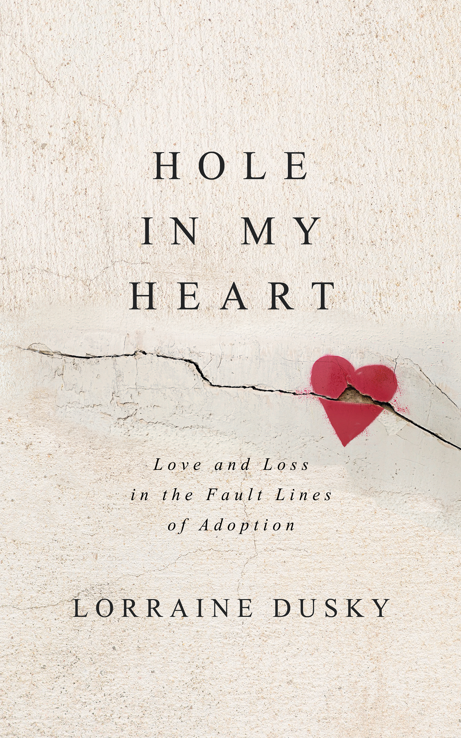 Hole in My Heart: Love and Loss in the Fault Lines of Adoption (Kindle Edition)