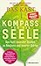 Kompass für die Seele: Das Fazit neuester Studien zu Resilienz und innerer Stärke - Ernährung, Bewegung, Meditation u.v.a.: 10 wissenschaftlich erwiesene Wege, um Körper und Geist gesund zu halten
