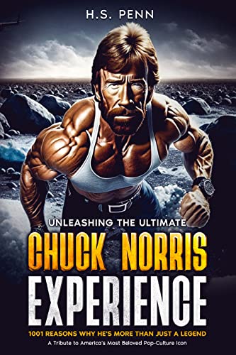 Unleashing "The Chuck Norris Experience: A Book of Jokes and Memes": 1001 Reasons Why He's More Than Just a Legend: - A Tribute to America's Most Beloved Pop-Culture Icon (Kindle Edition)