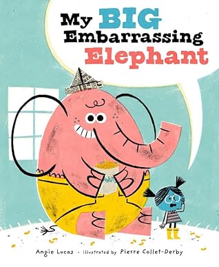 My Big Embarrassing Elephant by Angie Lucas
