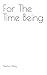For The Time Being