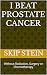 I Beat Prostate Cancer by Skip Stein