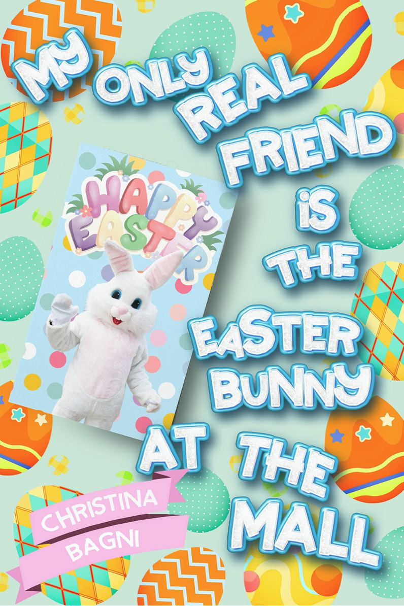 My Only Real Friend is the Easter Bunny at the Mall