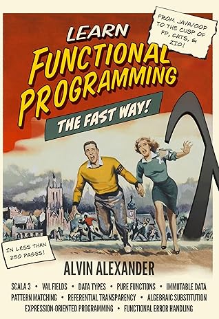 Learn Functional Programming The Fast Way!: A former Java/OOP instructor teaches FP in the fastest way he knows
