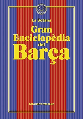 Gran enciclopèdia del Barça: El millor club del món com mai no te l’han explicat