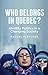 Who Belongs in Quebec?: Ide...