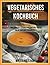 Vegetarisches Kochbuch: Ung...