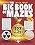 The Big Book of Mazes - 127 Mazes for Adults - Stress Relief - Relaxation - Large Print - Difficult Maze and Labyrinth - Brain-Healthy Activities to ... Seniors and smart Teens (Maze Activity Book)