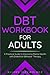 DBT Workbook for Adults: A ...