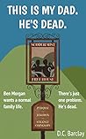 This Is My Dad. He's Dead. by D.C. Barclay This Is My Dad. He's Dead. by D.C. Barclay