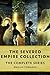 The Severed Empire Collecti...