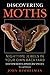 Discovering Moths: Nighttime Jewels in Your Own Backyard, Eastern North American Species