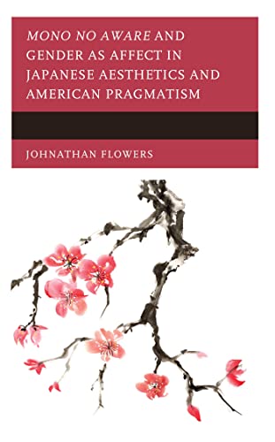 Mono no Aware and Gender as Affect in Japanese Aesthetics and American Pragmatism (Kindle Edition)
