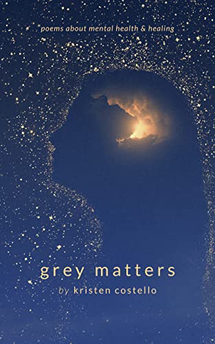 Grey Matters: Poems About Mental Health and Healing (Kindle Edition)