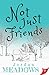 Not Just Friends by Jordan Meadows